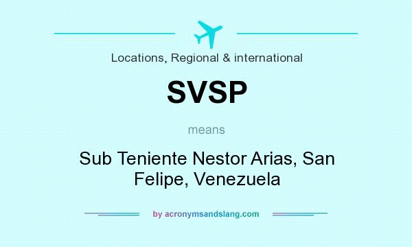What does SVSP mean? It stands for Sub Teniente Nestor Arias, San Felipe, Venezuela
