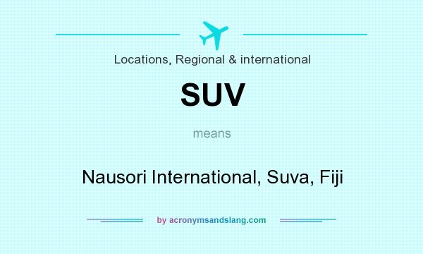 What does SUV mean? It stands for Nausori International, Suva, Fiji