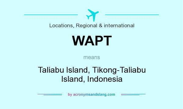 What does WAPT mean? It stands for Taliabu Island, Tikong-Taliabu Island, Indonesia