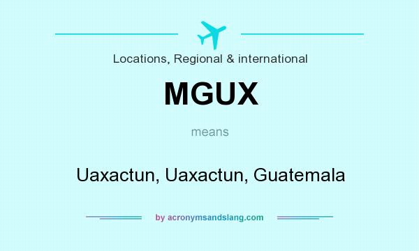 What does MGUX mean? It stands for Uaxactun, Uaxactun, Guatemala
