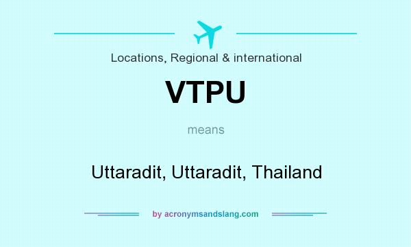 What does VTPU mean? It stands for Uttaradit, Uttaradit, Thailand
