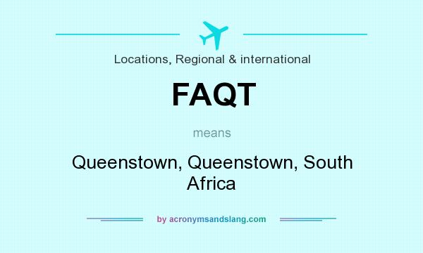 What does FAQT mean? It stands for Queenstown, Queenstown, South Africa