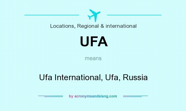 What does UFA mean? It stands for Ufa International, Ufa, Russia