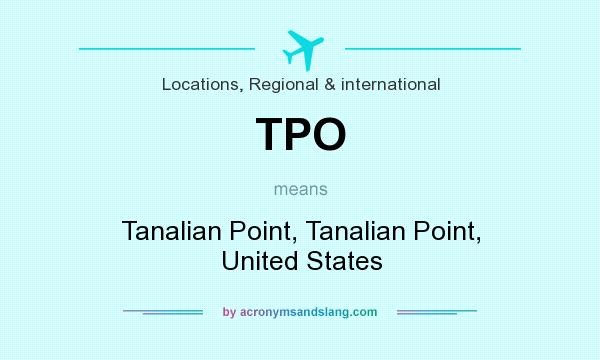 What does TPO mean? It stands for Tanalian Point, Tanalian Point, United States