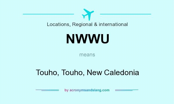 What does NWWU mean? It stands for Touho, Touho, New Caledonia