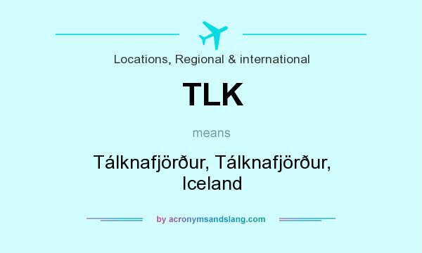 What does TLK mean? It stands for Tálknafjörður, Tálknafjörður, Iceland