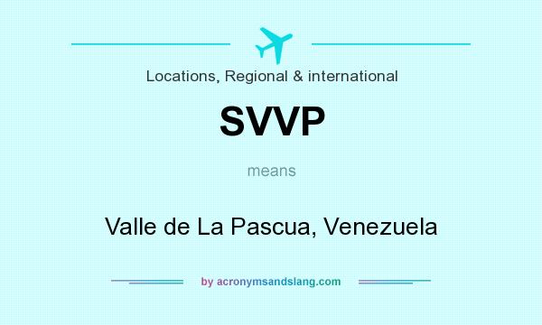 What does SVVP mean? It stands for Valle de La Pascua, Venezuela