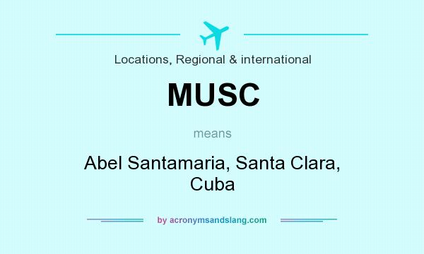 What does MUSC mean? It stands for Abel Santamaria, Santa Clara, Cuba