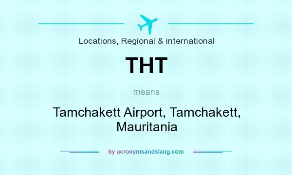 What does THT mean? It stands for Tamchakett Airport, Tamchakett, Mauritania