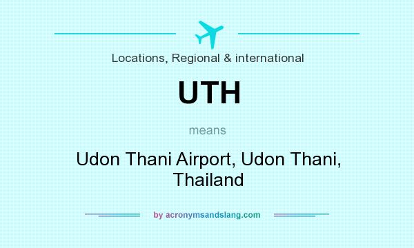 What does UTH mean? It stands for Udon Thani Airport, Udon Thani, Thailand