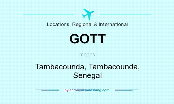 What does GOTT mean? It stands for Tambacounda, Tambacounda, Senegal