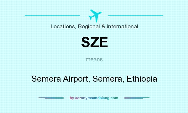 What does SZE mean? It stands for Semera Airport, Semera, Ethiopia