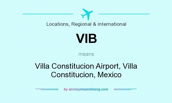 What does VIB mean? It stands for Villa Constitucion Airport, Villa Constitucion, Mexico