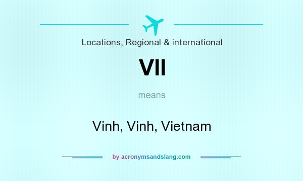 What does VII mean? It stands for Vinh, Vinh, Vietnam