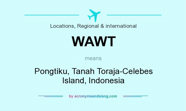 What does WAWT mean? It stands for Pongtiku, Tanah Toraja-Celebes Island, Indonesia