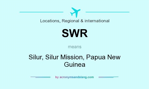 What does SWR mean? It stands for Silur, Silur Mission, Papua New Guinea