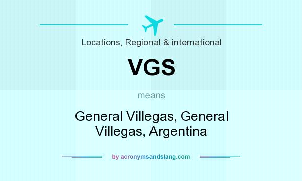 What does VGS mean? It stands for General Villegas, General Villegas, Argentina