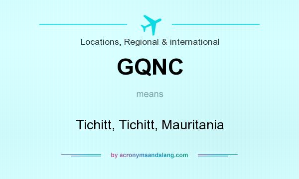 What does GQNC mean? It stands for Tichitt, Tichitt, Mauritania