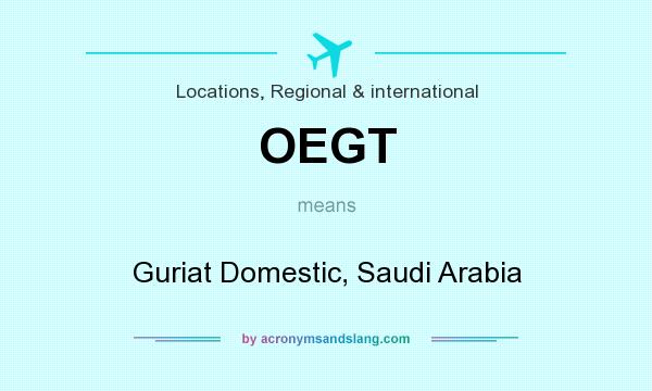 What does OEGT mean? It stands for Guriat Domestic, Saudi Arabia