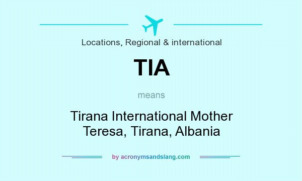 What does TIA mean? It stands for Tirana International Mother Teresa, Tirana, Albania
