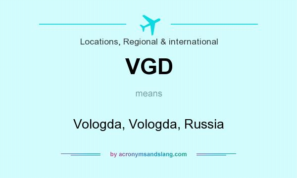 What does VGD mean? It stands for Vologda, Vologda, Russia
