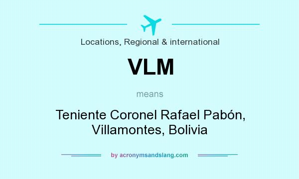 What does VLM mean? It stands for Teniente Coronel Rafael Pabón, Villamontes, Bolivia