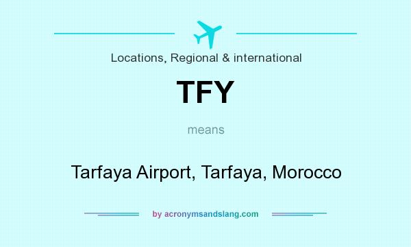 What does TFY mean? It stands for Tarfaya Airport, Tarfaya, Morocco