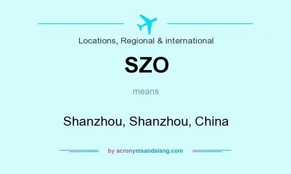 What does SZO mean? It stands for Shanzhou, Shanzhou, China