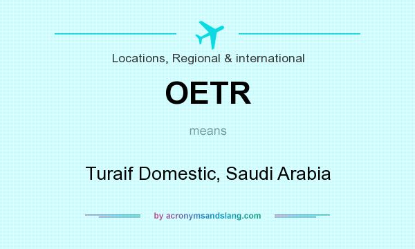 What does OETR mean? It stands for Turaif Domestic, Saudi Arabia