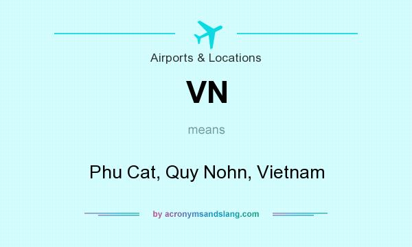 What does VN mean? It stands for Phu Cat, Quy Nohn, Vietnam