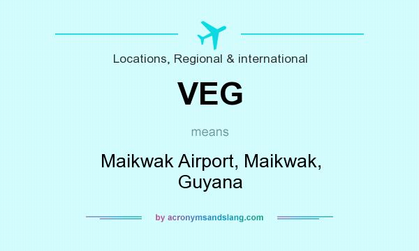 What does VEG mean? It stands for Maikwak Airport, Maikwak, Guyana