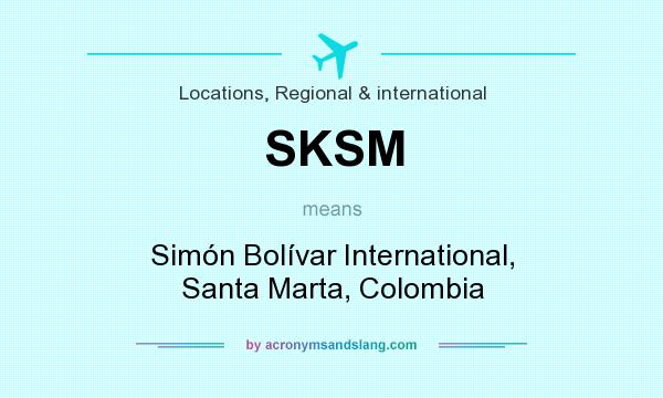 What does SKSM mean? It stands for Simón Bolívar International, Santa Marta, Colombia