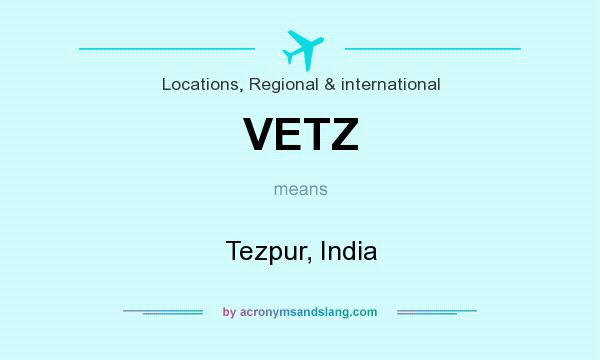 What does VETZ mean? It stands for Tezpur, India