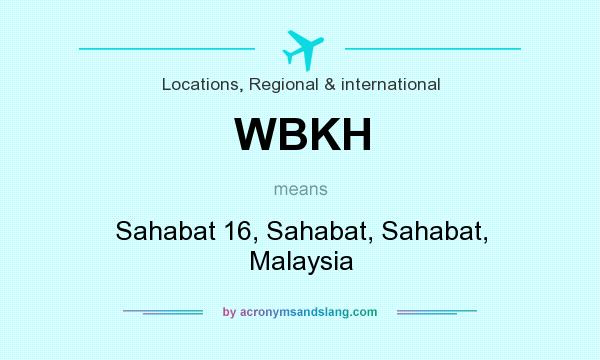 What does WBKH mean? It stands for Sahabat 16, Sahabat, Sahabat, Malaysia