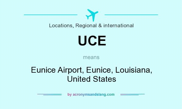 What does UCE mean? It stands for Eunice Airport, Eunice, Louisiana, United States