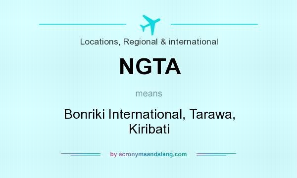 What does NGTA mean? It stands for Bonriki International, Tarawa, Kiribati