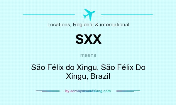 What does SXX mean? It stands for São Félix do Xingu, São Félix Do Xingu, Brazil