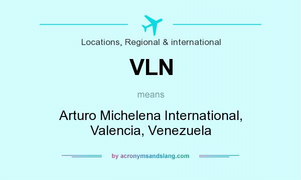 What does VLN mean? It stands for Arturo Michelena International, Valencia, Venezuela