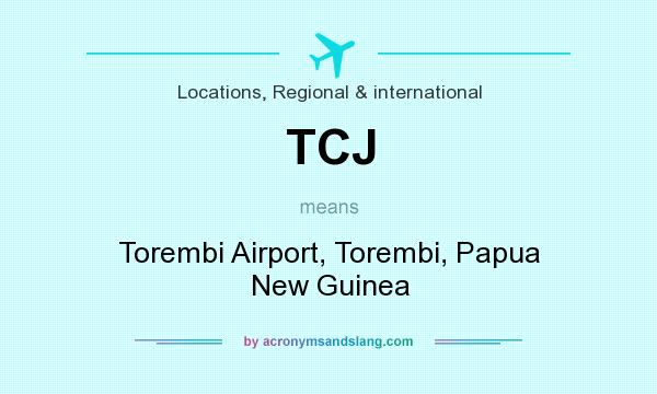 What does TCJ mean? It stands for Torembi Airport, Torembi, Papua New Guinea
