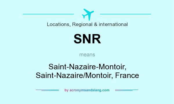 What does SNR mean? It stands for Saint-Nazaire-Montoir, Saint-Nazaire/Montoir, France