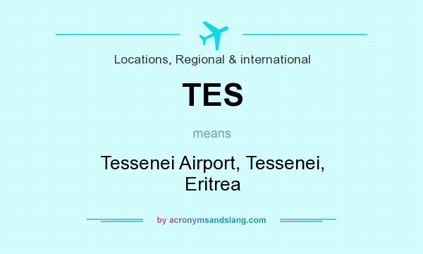 What does TES mean? It stands for Tessenei Airport, Tessenei, Eritrea
