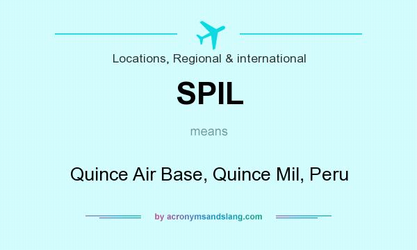 What does SPIL mean? It stands for Quince Air Base, Quince Mil, Peru