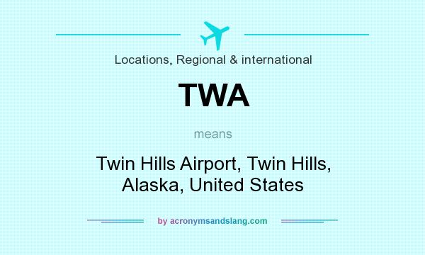 What does TWA mean? It stands for Twin Hills Airport, Twin Hills, Alaska, United States