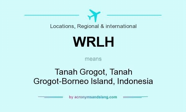 What does WRLH mean? It stands for Tanah Grogot, Tanah Grogot-Borneo Island, Indonesia