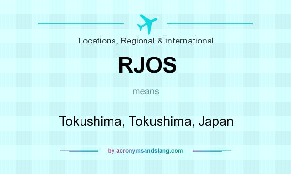 What does RJOS mean? It stands for Tokushima, Tokushima, Japan