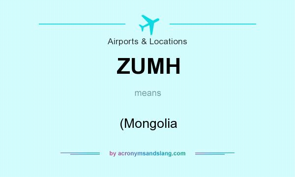 What does ZUMH mean? It stands for (Mongolia