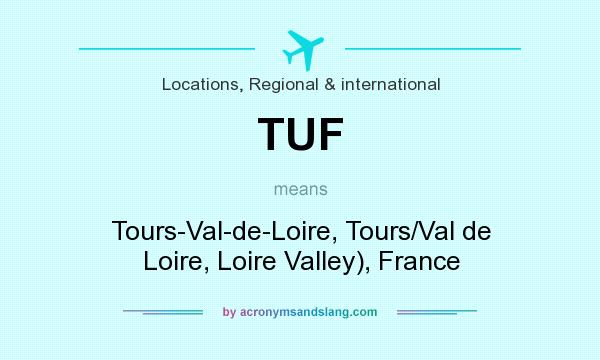 What does TUF mean? It stands for Tours-Val-de-Loire, Tours/Val de Loire, Loire Valley), France
