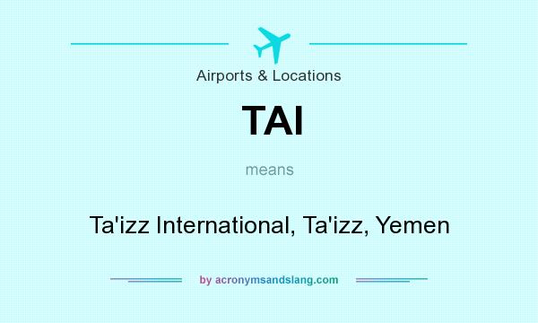 What does TAI mean? It stands for Ta`izz International, Ta`izz, Yemen