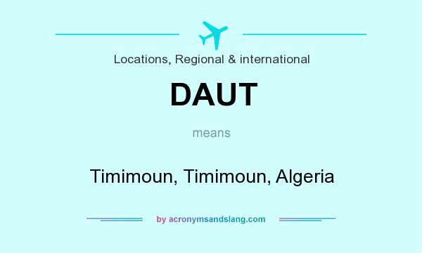 What does DAUT mean? It stands for Timimoun, Timimoun, Algeria