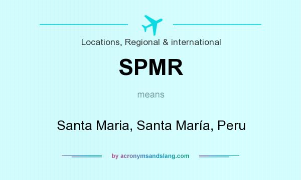 What does SPMR mean? It stands for Santa Maria, Santa María, Peru